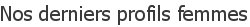 Nos derniers profils femmes