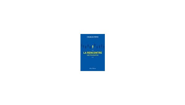 Qu'est-ce qu'une vraie rencontre ?