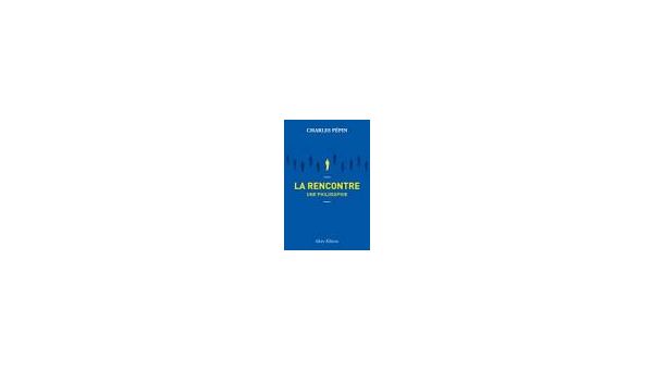 Qu'est-ce qu'une vraie rencontre ?