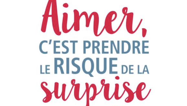 Aimer, c'est prendre le risque de la surprise